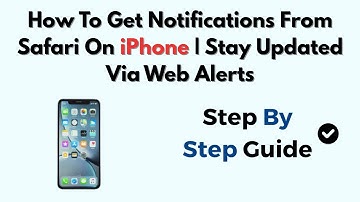 How To Get Notifications From Safari On iPhone | Stay Updated Via Web Alerts