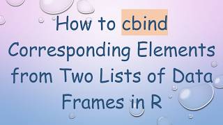 How to cbind Corresponding Elements from Two Lists of Data Frames in R