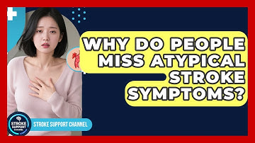 Why Do People Miss Atypical Stroke Symptoms? - Stroke Support Channel