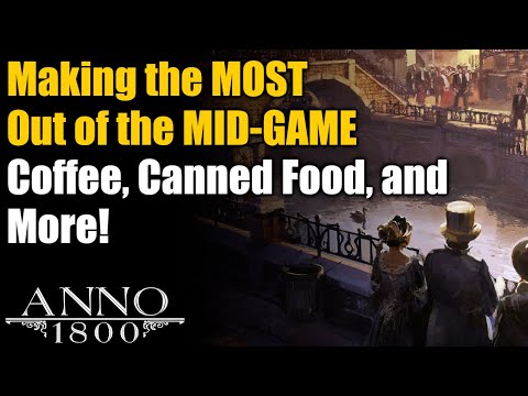 Anno 1800 Ultimate Guide: Mid-Game Optimizations for Coffee, Canned Food, & More!
