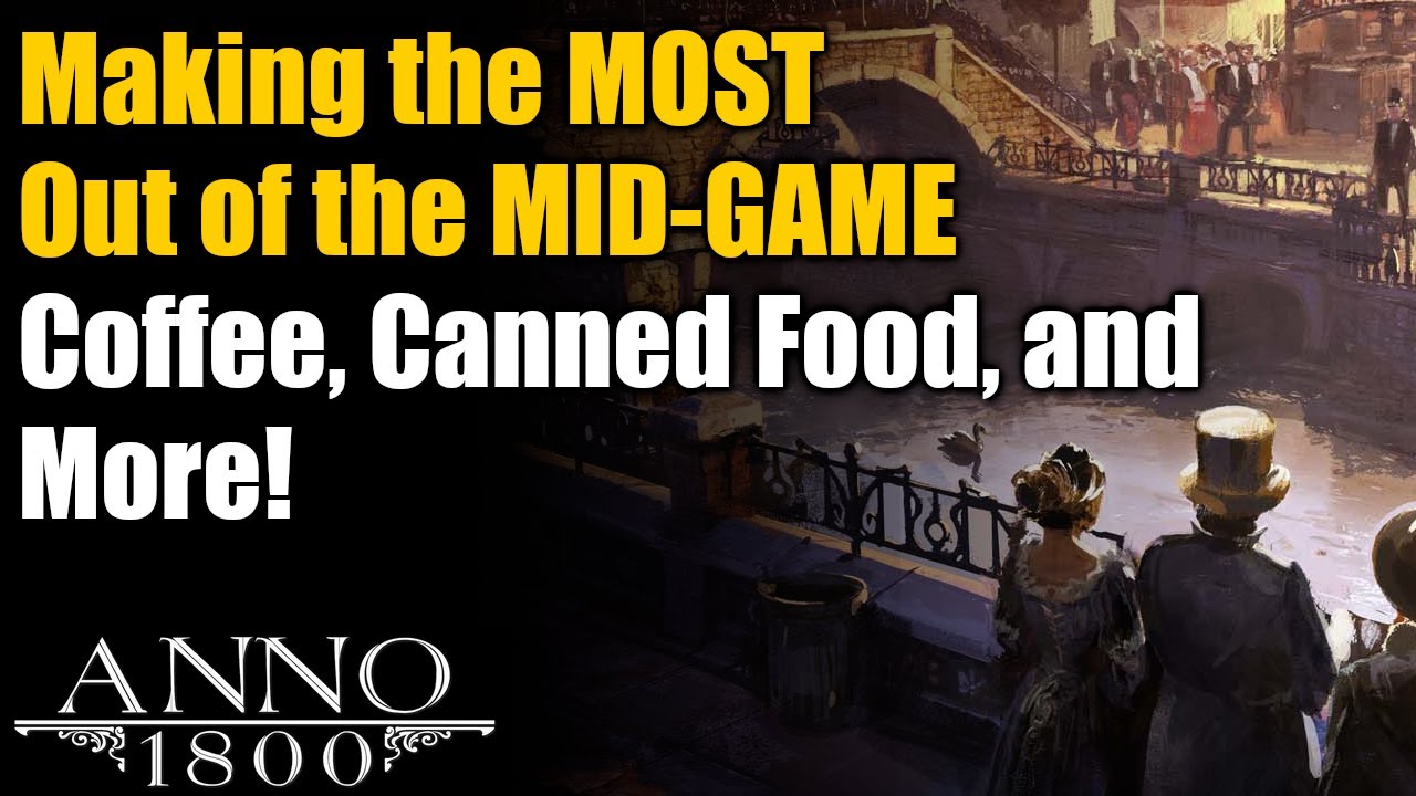 Anno 1800 Ultimate Guide MidGame Optimizations for Coffee, Canned