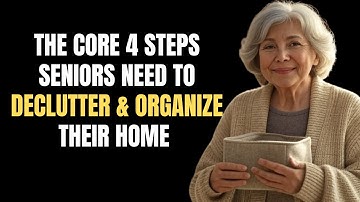 THE CORE 4 STEPS SENIORS NEED TO DECLUTTER & ORGANIZE THEIR HOME