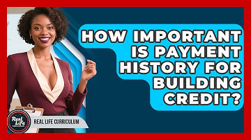 How Important Is Payment History For Building Credit? - Real Life Curriculum