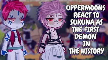 Uppermoons React To Sukuna As First Demon In The History || Gacha React