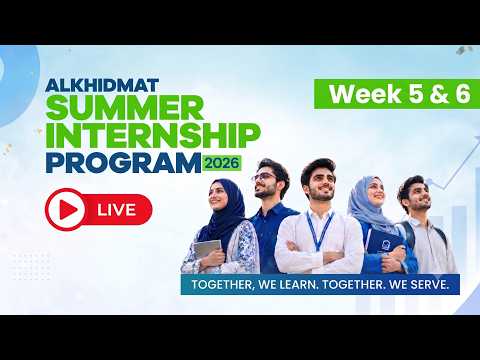 Alkhidmat Summer Internship 2026 Week 5 &amp; 6