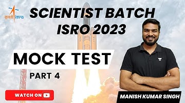 Mock Test | Part 4 | ISRO 2023 | Scientist Batch | Manish Kumar Singh