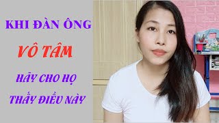 Cách Ứng Xử Khiến Đàn Ông VÔ TÂM Đến Mấy Cũng Phải Bất An