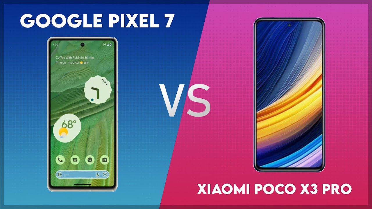 Google Pixel 7 vs Xiaomi Poco X3 Pro Technical Comparison
