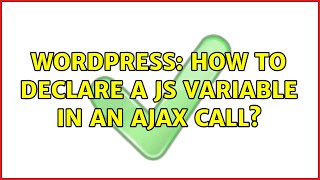 Wordpress: How to declare a JS variable in an AJAX call (2 Solutions!!)