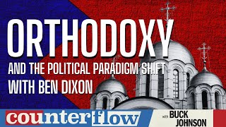 Orthodoxy and the Political Paradigm Shift, with Ben Dixon