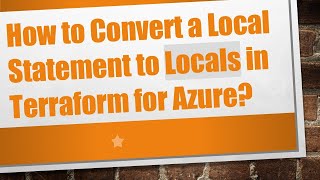 How to Convert a Local Statement to Locals in Terraform for Azure