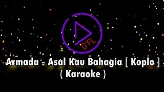 Download Karaoke ARMADA - Asal Kau Bahagia (No Vocal, Dangdut Koplo) Karaoke ARMADA - Asal Kau Bahagia (No Vocal, Dangdut Koplo)