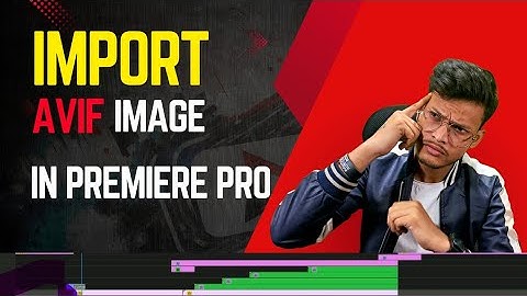 How to import AVI Image in premiere Pro