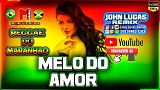 MELO DO AMOR - REGGAE DO MARANHAO @JohnLucasRemix