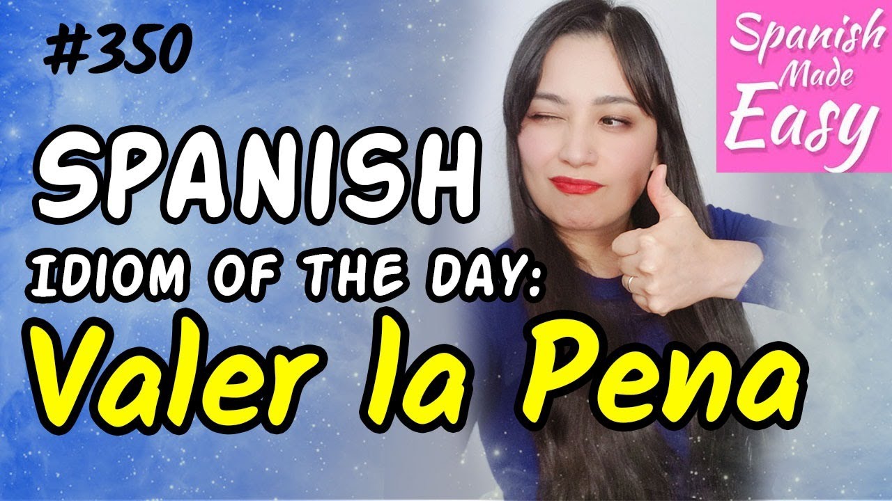 Valer La Pena | Spanish Phrase Of The Day #350