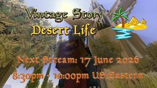 Vintage Story Desert Life Stream 97 (17 June 2026 20:30-22:00 EDT; GMT -4)
