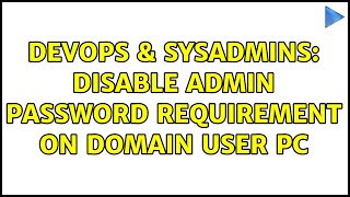 Celebrity DevOps & SysAdmins: Disable Admin password requirement on Domain user PC Net Worth