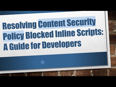 Resolving Content Security Policy Blocked Inline Scripts: A Guide for Developers