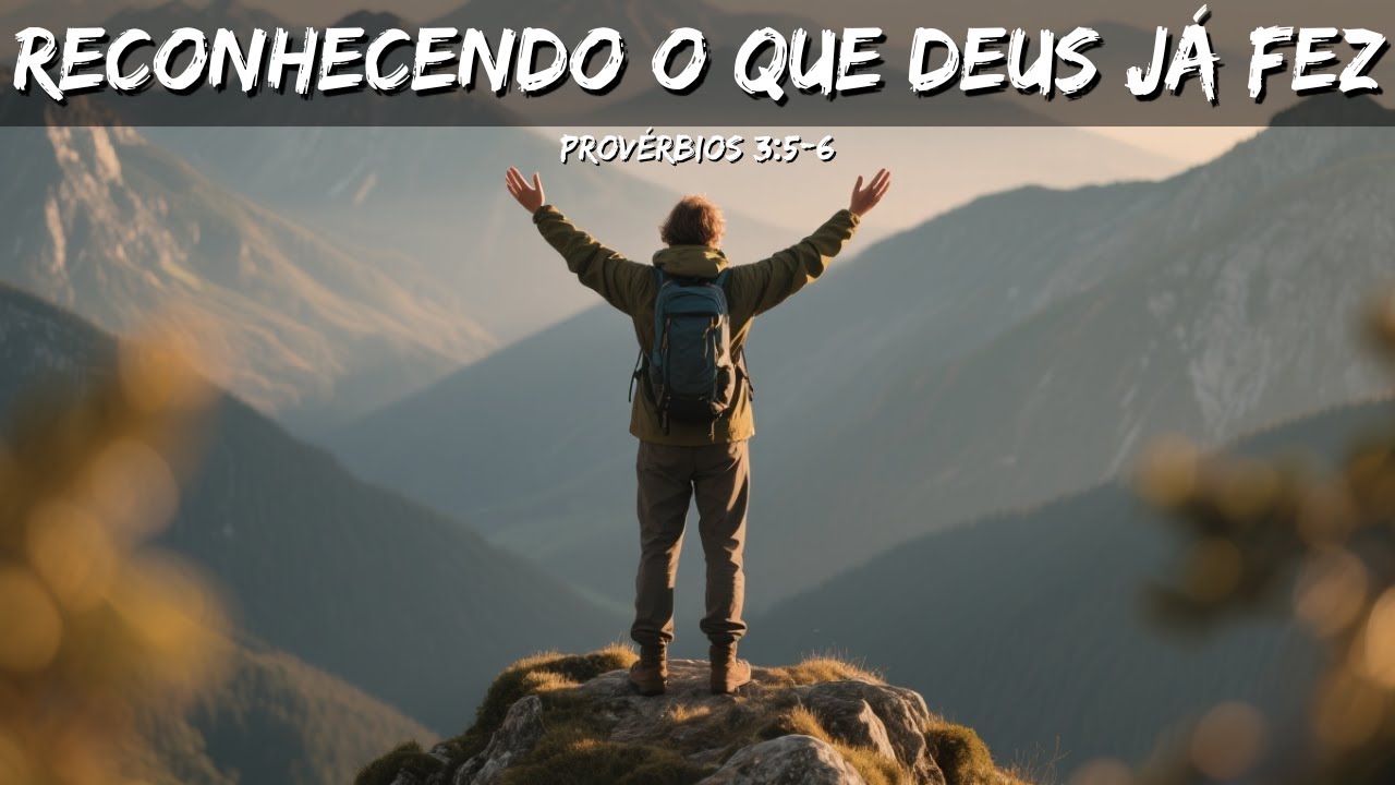Reconhecendo o que Deus já Fez - Provérbios 3:5-6 – DEVOCIONAL DIÁRIO