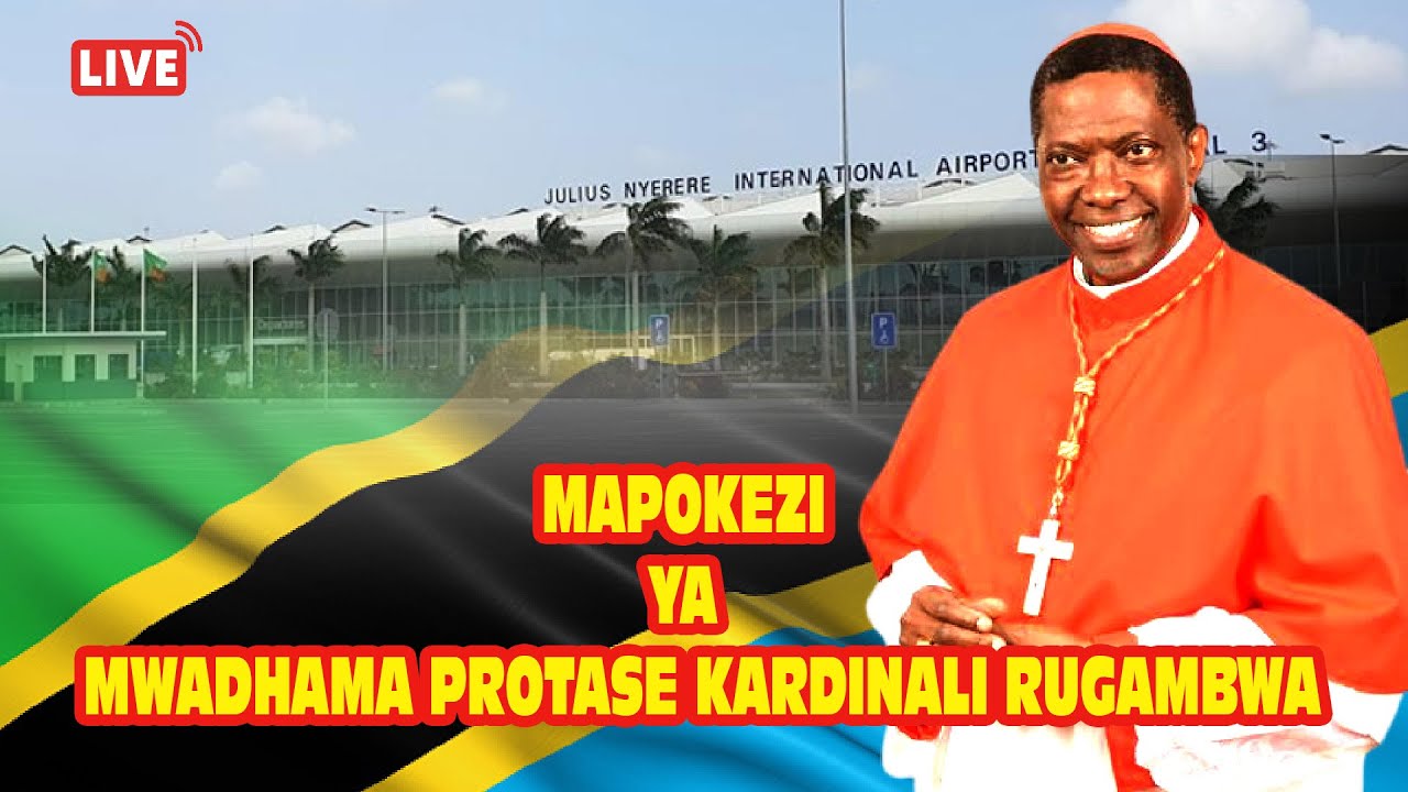 🔴LIVE: MAPOKEZI YA MWADHAMA PROTASE KARDINALI RUGAMBWA - YouTube