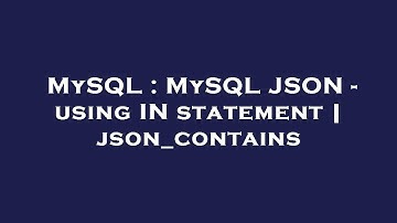 MySQL : MySQL JSON - using IN statement | json_contains