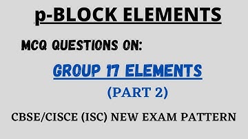 p-BLOCK ELEMENTS || MCQ || GROUP 17 ELEMENTS || CLASS 12 NEW EXAM PATTERN ||