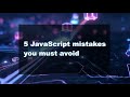 5 JavaScript Mistakes to Avoid (and How to Fix Them Like a Pro)
