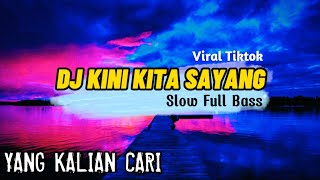 DJ KINI KITA SAYANG VIRAL TIKTOK SLOW FULL BASS REMIX