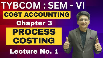 Process Costing | TYBCOM Semester 6 | Cost Accounting | Journal Entries | Lecture No. 1
