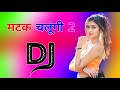 Matak chalungi 2 dj remix song dholki mix dj song dj rakesh verma devdaskapura haryanvi song