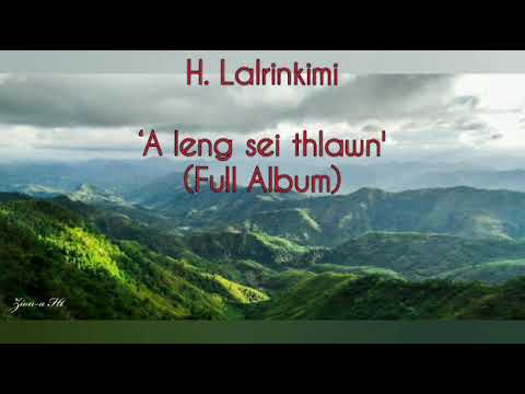 H Lalrinkimi  A leng sei thlawn  Audio Album  Mizo Lengzem Hla  Mizo Sentimental Song Hla hlui