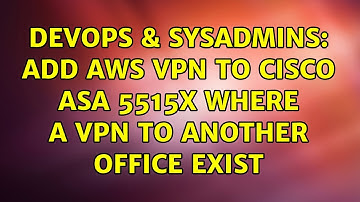 DevOps & SysAdmins: Add AWS VPN to Cisco ASA 5515x where a VPN to another office exist