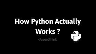 How Python Actually Works ? || Python Architecture and Internal Execution Mechanics || zeerothink