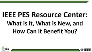 IEEE PES Resource Center - What is it, What is New, and How Can it Benefit You screenshot 1