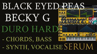 Sound Design #15 Black Eyed Peas, Becky G - Duro Hard CHORDS, SYNTH, BASS, VOCALISE (XFer Serum)