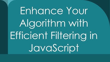 Enhance Your Algorithm with Efficient Filtering in JavaScript