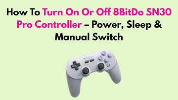 How To Turn On Or Off 8BitDo SN30 Pro Controller – Power, Sleep & Manual Switch