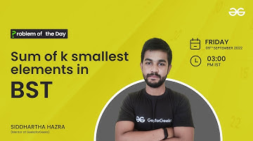 Sum of k smallest elements in BST | Problem of the Day : 08/09/22 | Siddharth Hazra