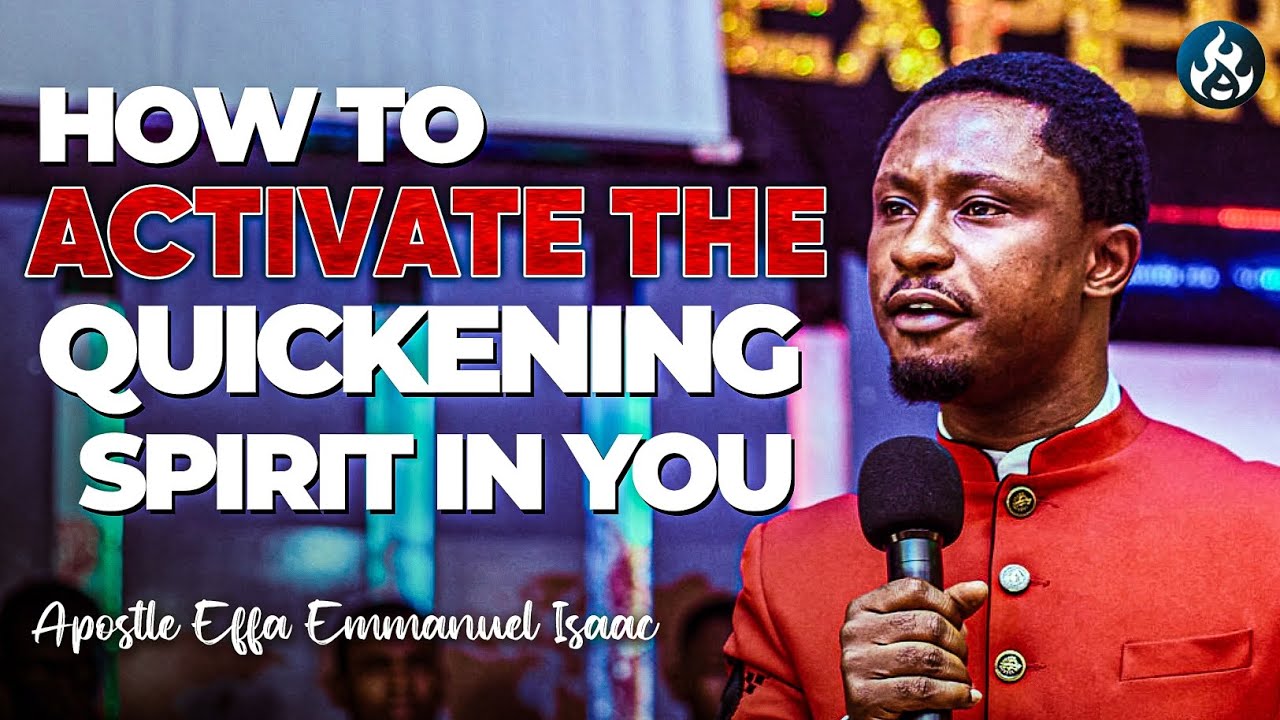 Unlock the power of quickening spirit | Apostle Effa Emmanuel Isaac ...