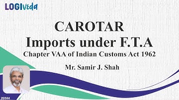 CAROTAR Imports under F.T.A | Chapter VAA of Indian Custom Act 1962 | Samir J Shah