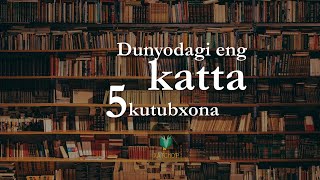 Dunyodagi eng katta 5ta kutubxona