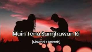 Main tenu samjhawan ki 