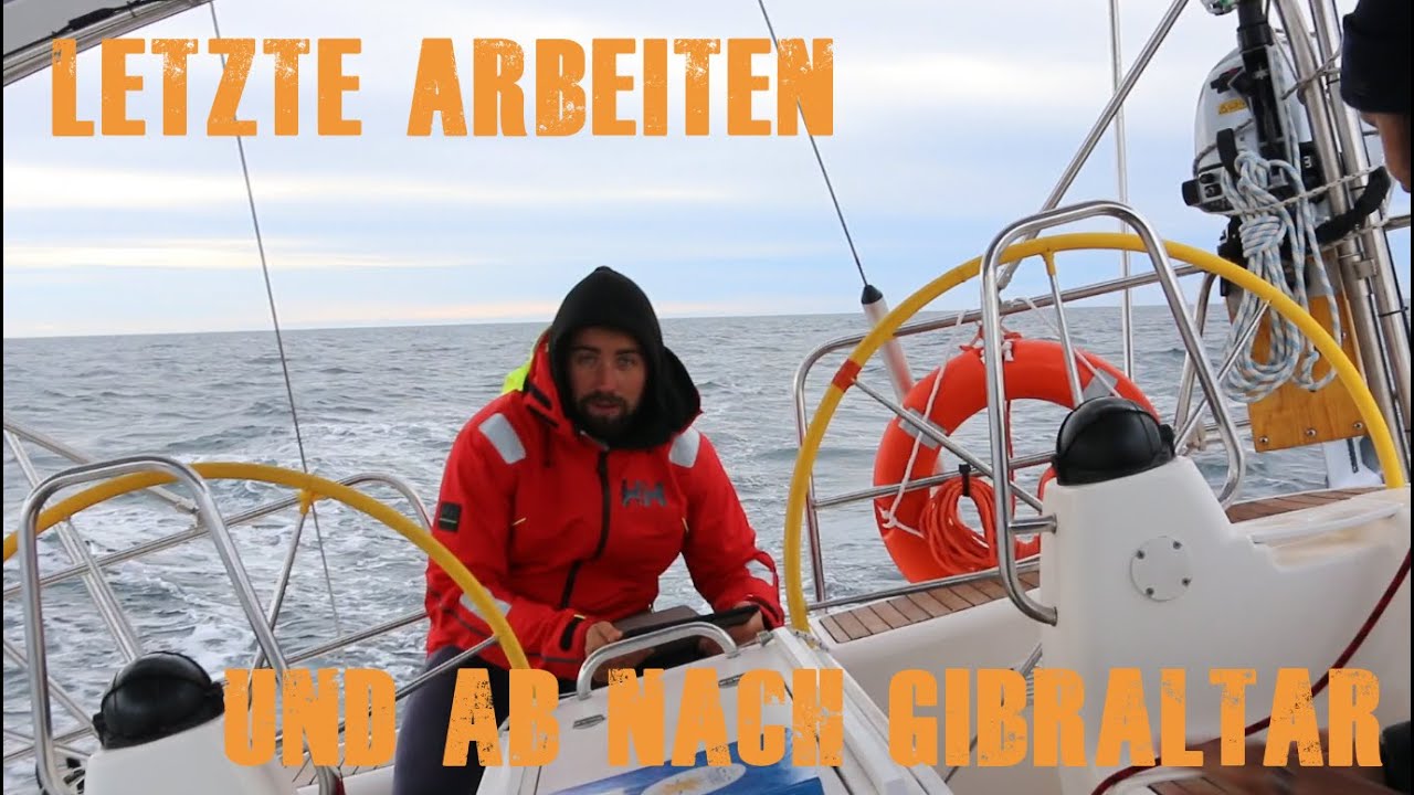 #22 Letzte Arbeiten und ab nach Gibraltar / Girasole Sailing Weltumsegelung