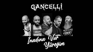 Gancelli - İnadına Vur Yüreğim [] Resimi