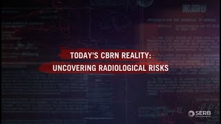 Today’s CBRN reality : uncovering radiological risks - Teaser