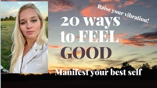 Manifest your best life through these 20 ways to FEEL GOOD.