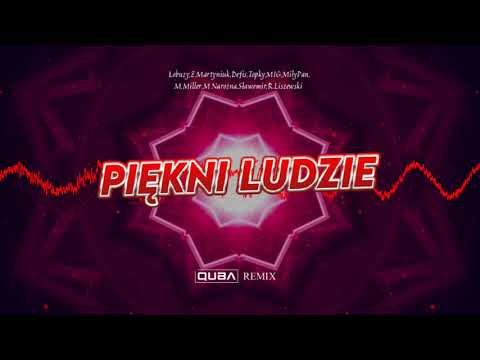 Piękni Ludzie-Łobuzy,Akcent,Defis,Topky,MIG,MiłyPan,Boys,M.Narożna,Sławomir,Liszewski (QUBA REMIX)