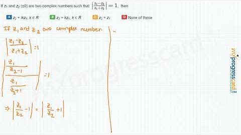 If z1 and z2 (±0) are two complex numbers such that then