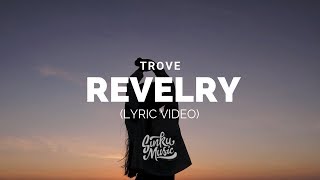 Trove - Revelry Lyrics Lyric Video