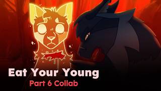 Eat Your Young || Part 6 Collab